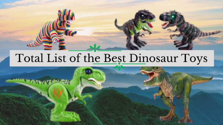 Total List of the Best Dinosaur Toys