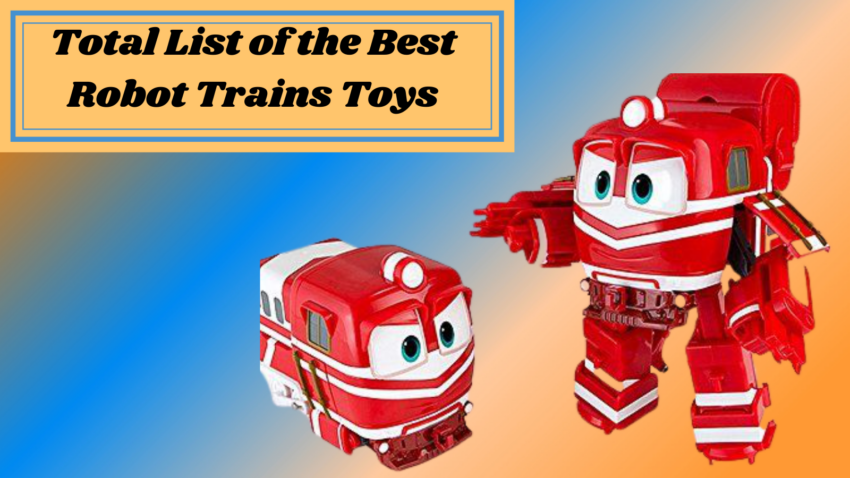 Total list of the best Robot Trains Toys